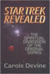 Star Trek Revealed: The Spiritual Dimension of the Original Series - Carole Devine