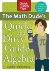 The Math Dude's Quick and Dirty Guide to Algebra (Quick & Dirty Tips) - Jason Marshall