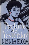 Prelude to Yesterday - Ursula Bloom