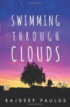 Swimming Through Clouds: A Contemporary Young Adult Novel - Rajdeep Paulus