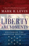 The Liberty Amendments: Restoring the American Republic - Mark R. Levin