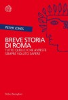 Breve storia di Roma: Tutto quello che avreste sempre voluto sapere (Italian Edition) - Peter Jones, Sabrina Placidi