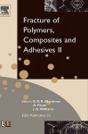 Fracture of Polymers, Composites and Adhesives II: 3rd Esis Tc4 Conference - J.G. Williams, A. Pavan, Bamber Blackman