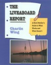 The Liveaboard Report: A Boat Dweller's Guide to What Works and What Doesn't - Charlie Wing