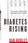 Diabetes Rising: How a Rare Disease Became a Modern Pandemic, and What to Do About It - Dan Hurley