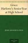 Grace Harlowe's Senior Year at High School - Jessie Graham Flower