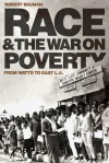 Race and the War on Poverty: From Watts to East L.A. - Robert Bauman