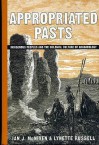 Appropriated Pasts: Indigenous Peoples and the Colonial Culture of Archaeology - Ian J. McNiven, Lynette Russell