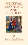 Medieval Clothing and Textiles 3 (Medieval Clothing and Textiles) - Robin Netherton, Gale R. Owen-Crocker