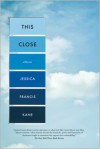 This Close - Jessica Francis Kane