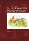 Dziecięcym piórem t.I-III - Jan Twardowski