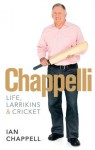 Chappelli: Life, Larrikins & Cricket - Ian Chappell