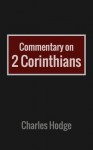 Commentary on 2 Corinthians - Charles Hodge