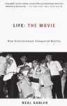 Life: The Movie: How Entertainment Conquered Reality - Neal Gabler