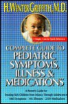 Complete guide to pediatric symptoms, illness and medication - H. Winter Griffith