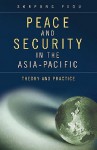 Peace and Security in the Asia-Pacific: Theory and Practice - Sorpong Peou