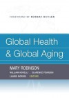 Global Health and Global Aging - Mary Robinson, William Novelli, Clarence Pearson, Laurie Norris