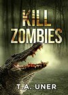 Kill Zombies - T.A. Uner