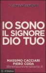 I comandamenti: Io sono il Signore Dio tuo - Massimo Cacciari, Piero Coda