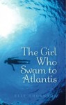 The Girl Who Swam to Atlantis - Elle Thornton