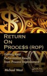 Return On Process (ROP): Getting Real Performance Results from Process Improvement - Michael West