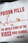 Poison Pills: The Untold Story of the Vioxx Drug Scandal - Tom Nesi