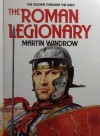 The Roman Legionary (Soldiers Through the Ages) - Martin Windrow