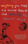 Everything You Need to Know About the World - Simon Eliot