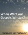 When Were our Gospels Written? - Constantin von Tischendorf