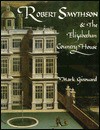 Robert Smythson and the Elizabethan Country House - Mark Girouard