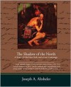 The Shadow of the North a Story of Old New York and a Lost Campaign - Joseph Alexander Altsheler