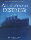 All Stations! Distress!: April 15, 1912: The Day the Titanic Sank - Don Brown