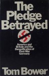 The Pledge Betrayed: America & Britain & the Denazification of Postwar Germany - Tom Bower