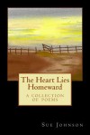 The Heart Lies Homeward: A Collection of Poems - Sue Johnson