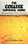 The College Survival Guide: Beer Games, Hangover Remedies and Much More! - Mark Kraven, Brian Howe, Wolfgang Mobeir