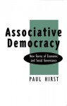 Associative Democracy: New Forms of Economic and Social Governance - Hirst