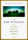 The Law of Success: Using the Power of Spirit to Create Health, Prosperity & Happiness - Paramahansa Yogananda