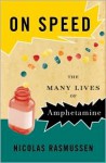 On Speed: The Many Lives of Amphetamine - Nicolas Rasmussen