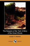 The Keepers of the Trail: A Story of the Great Woods (Dodo Press) - Joseph Alexander Altsheler