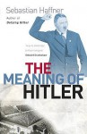 The Meaning of Hitler - Sebastian Haffner, Ewald Osers