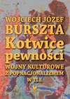 Kotwice pewności. Wojny kulturowe z popnacjonalizmem w tle - Wojciech Józef Burszta