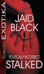 Politically Incorrect: Stalked - Jaid Black