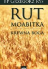 RUT MOABITKA. Krewna Boga - Grzegorz Ryś