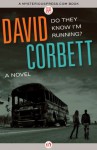 Do They Know I'm Running?: A Novel - David Corbett