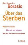 über das sterben:Was wir wissen. Was wir tun können. Wie wir uns darauf - Gian Domenico Borasio