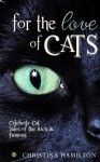 For The Love Of Cats - Celebrity Cat Tales Of The Rich & Famous - Christina Hamilton, Stephanie Zia