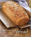 Making Fresh Bread: Create Fresh Bread in Your Home With Perfect Results - Linda Doeser, Günter Beer