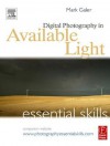 Digital Photography in Available Light: Essential Skills - Mark Galer