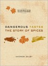 Dangerous Tastes: The Story of Spices - Andrew Dalby