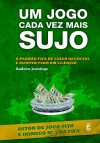 Um Jogo Cada Vez Mais Sujo (Portuguese Edition) - Andrew Jennings